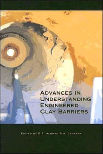 Book cover of: Advances in Understanding Engineered Clay Barriers. By: Eduardo Alonso