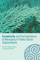 Book cover of: Complexity and the Experience of Managing in Public Sector Organizations
