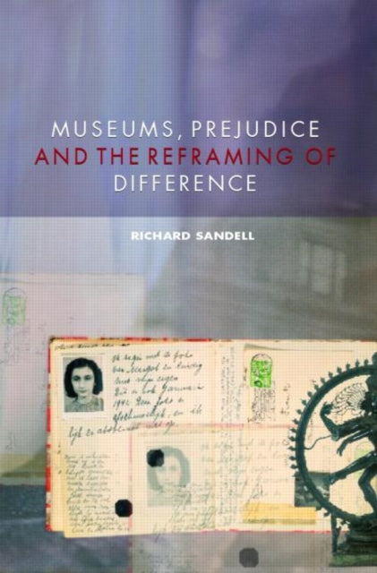 Book cover of: Museums, Prejudice and the Reframing of Difference. By: Sandell Richard