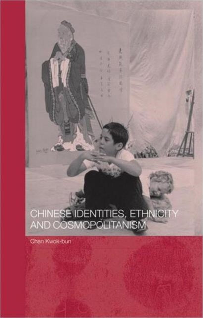 Book cover of: Chinese Identities, Ethnicity and Cosmopolitanism