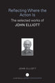 Book cover of: Reflecting Where the Action Is. By: John Elliot, Elliott, John Dip. Phil. Ed