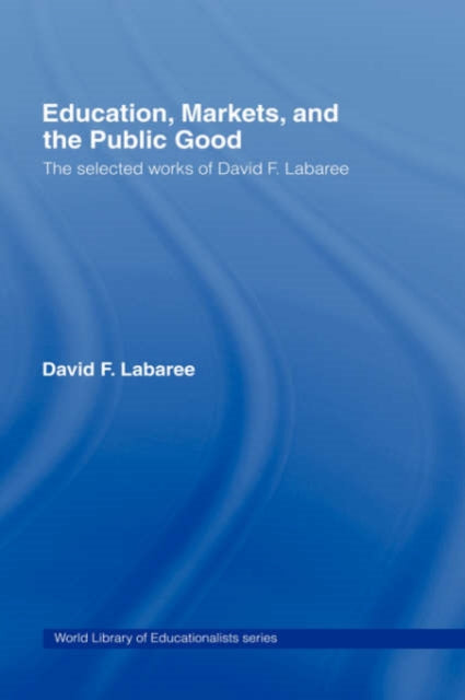 Book cover of: Education, Markets, and the Public Good. By: David Labaree