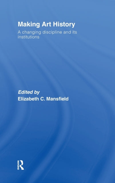 Book cover of: Making Art History. By: Eliz Mansfield