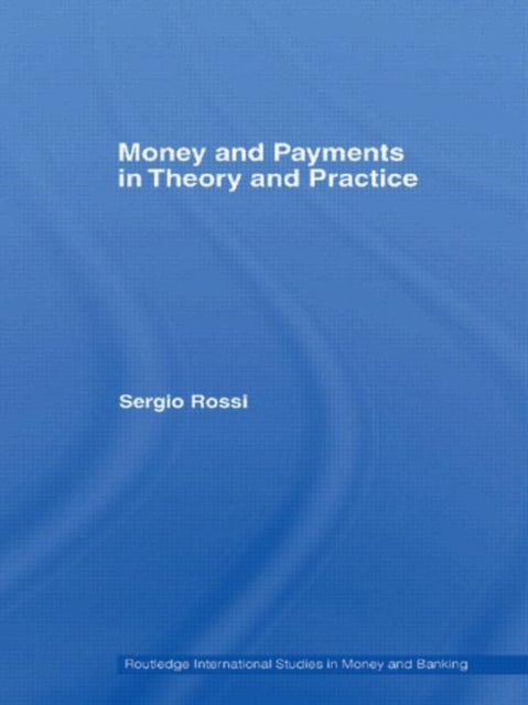 Book cover of: Money and Payments in Theory and Practice. By: Sergio Rossi
