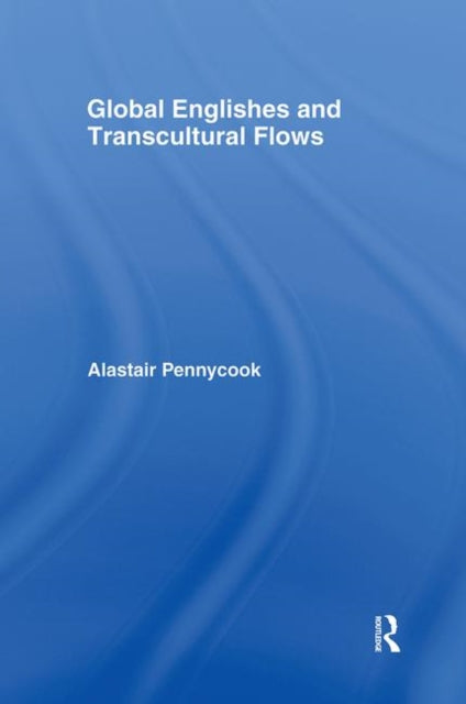 Book cover of: Global Englishes and Transcultural Flows. By: Pennycook
