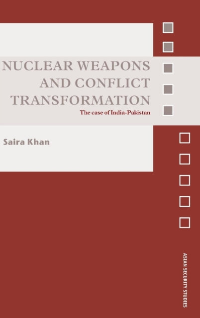 Book cover of: Nuclear Weapons and Conflict Transformation. By: Saira Khan