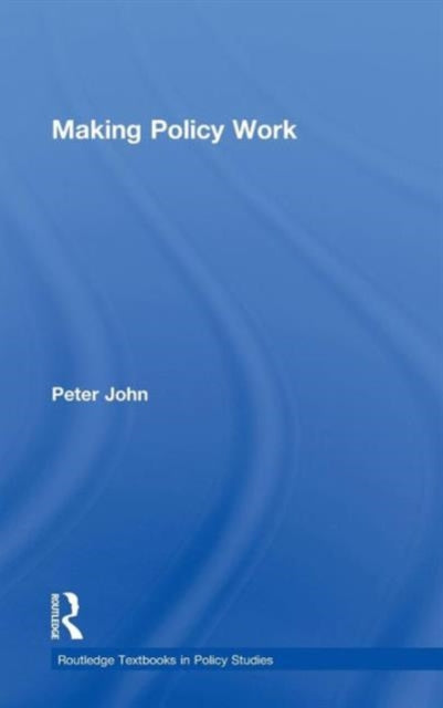 Book cover of: Making Policy Work. By: John, Peter
