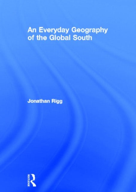 Book cover of: Everyday Geography of the Global South. By: Jonathan Rigg