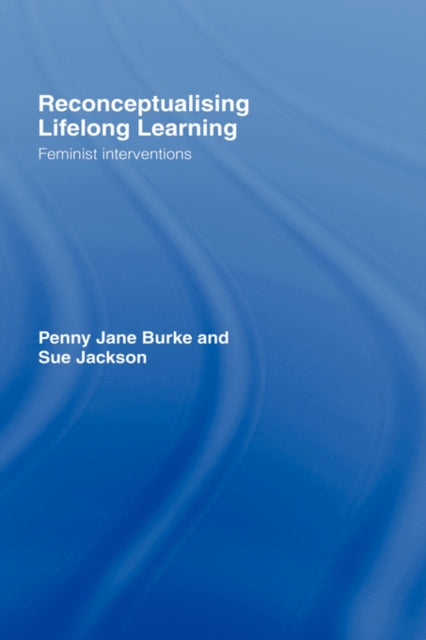 Book cover of: Reconceptualising Lifelong Learning. By: Penny Jane Burke, Burke ; Jackson