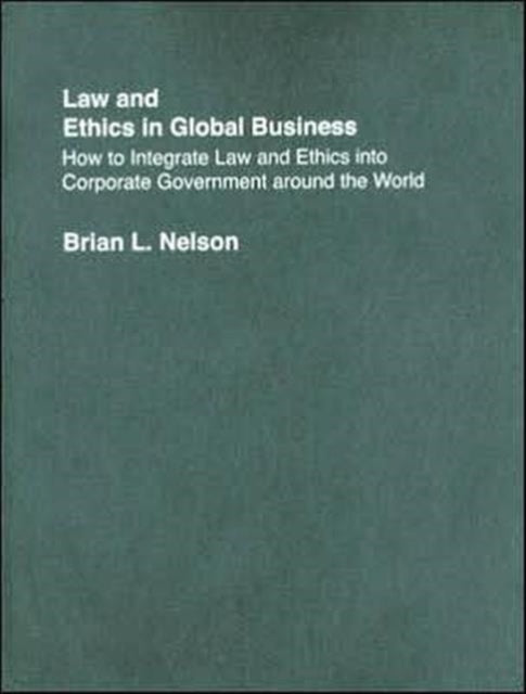 Book cover of: Law and Ethics in Global Business. By: Nelson, Brian