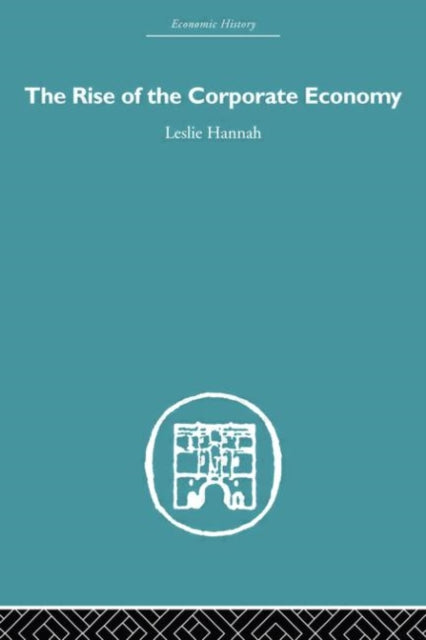 Book cover of: Rise of the Corporate Economy. By: Leslie Hannah