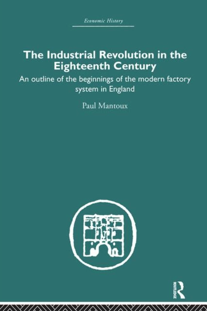 Book cover of: Industrial Revolution in the Eighteenth Century. By: Paul Mantoux