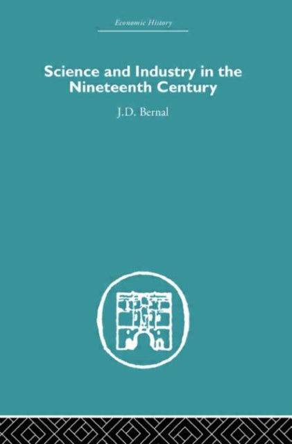 Book cover of: Science and Industry in the Nineteenth Century. By: J.D Bernal