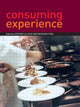 Book cover of: Consuming Experience. By: Bernard Cova