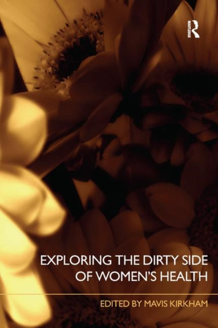 Book cover of: Exploring the Dirty Side of Women's Health. By: Mavis Kirkham