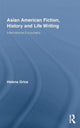 Book cover of: Asian American Fiction, History and Life Writing. By: Helena Grice
