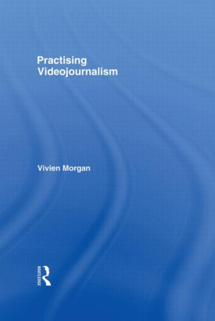 Book cover of: Practising Videojournalism. By: Vivien Morgan