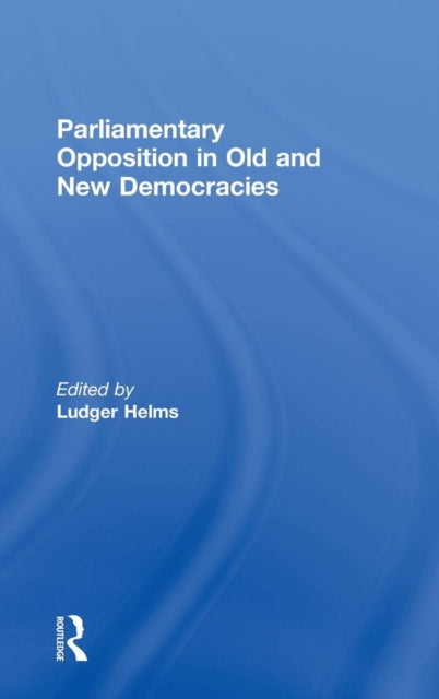 Book cover of: Parliamentary Opposition in Old and New Democracies. By: Ludger Helms