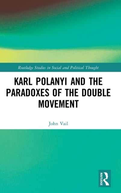Book cover of: Karl Polanyi and the Paradoxes of the Double Movement. By: John Vail