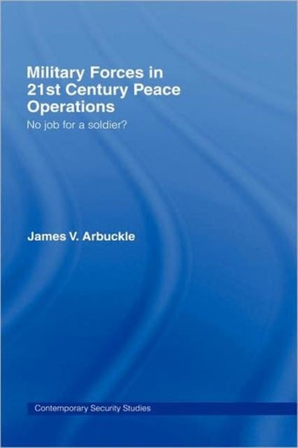 Book cover of: Military Forces in 21st Century Peace Operations. By: Jamie Arbuckle