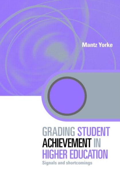 Book cover of: Grading Student Achievement in Higher Education. By: Mantz Yorke