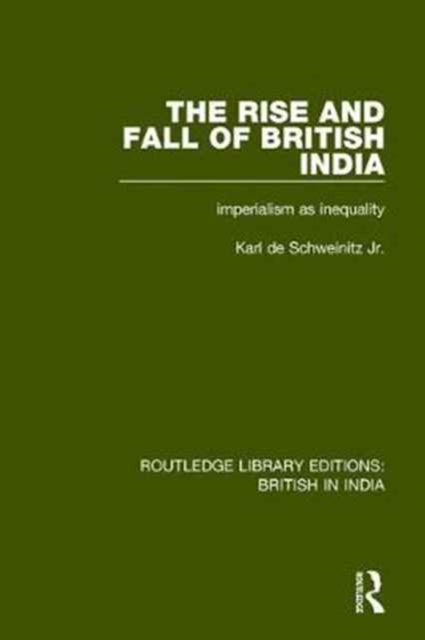 Book cover of: Rise and Fall of British India. By: Karl de Schweinitz Jr