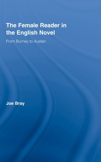 Book cover of: Female Reader in the English Novel. By: Joseph Bray, Joe Bray