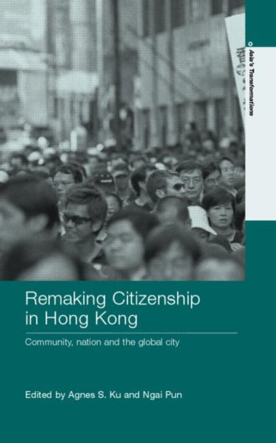 Book cover of: Remaking Citizenship in Hong Kong. By: Agnes S. Ku