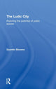 Book cover of: Ludic City. By: Quentin Stevens, Quenti Stevens