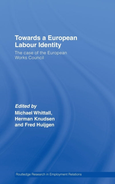 Book cover of: Towards a European Labour Identity. By: Huijg Whittall