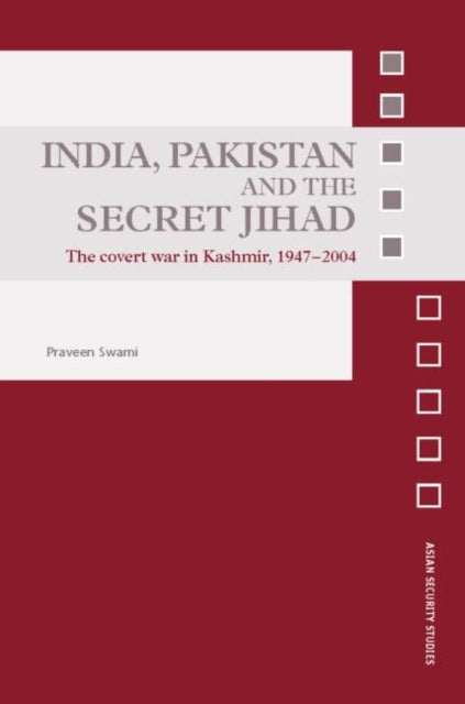 Book cover of: India, Pakistan and the Secret Jihad. By: Praveen Swami