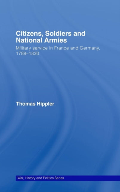 Book cover of: Citizens, Soldiers and National Armies. By: Thomas Hippler