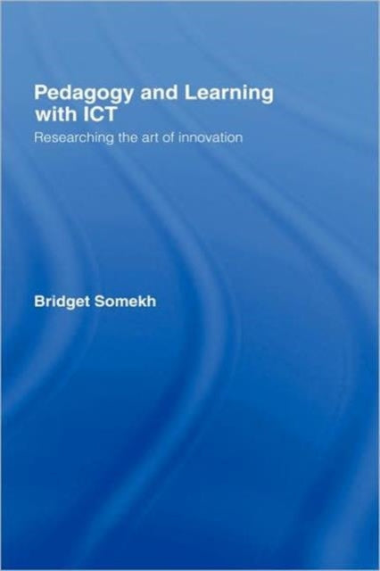 Book cover of: Pedagogy and Learning with ICT. By: Bridget Somekh, Somekh