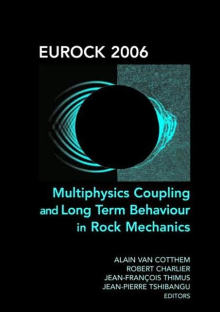 Book cover of: Eurock 2006: Multiphysics Coupling and Long Term Behaviour in Rock Mechanics