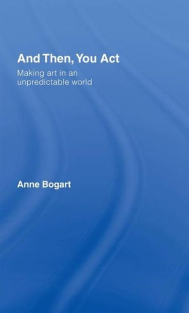 Book cover of: And Then, You Act. By: Anne Bogart