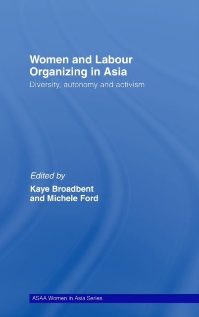Book cover of: Women and Labour Organizing in Asia. By: Kaye Broadbent: