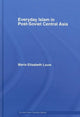 Book cover of: Everyday Islam in Post-Soviet Central Asia. By: Maria Louw