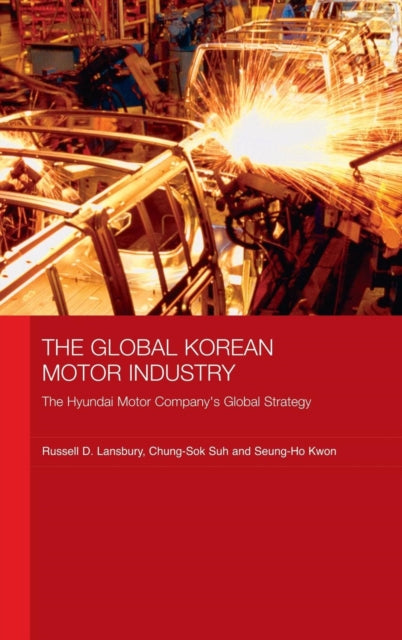 Book cover of: Global Korean Motor Industry. By: Russell D. Lansbury, Lansbury/Suh/Kw