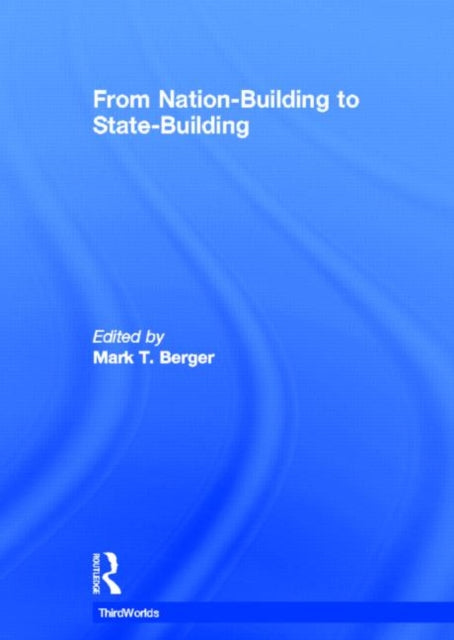 Book cover of: From Nation-Building to State-Building. By: Mark T. Berger