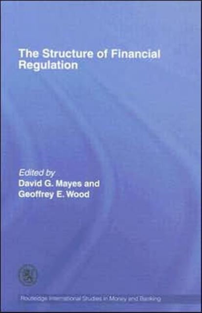 Book cover of: Structure of Financial Regulation. By: Mayes/Wood