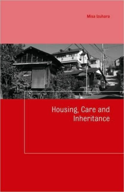 Book cover of: Housing, Care and Inheritance. By: Misa Izuhara