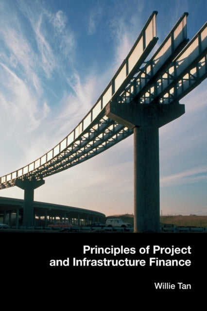 Book cover of: Principles of Project and Infrastructure Finance. By: Willie Tan