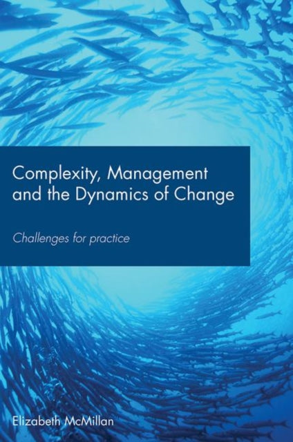Book cover of: Complexity, Management and the Dynamics of Change. By: Elizab McMillan, Elizabeth M. McMillan