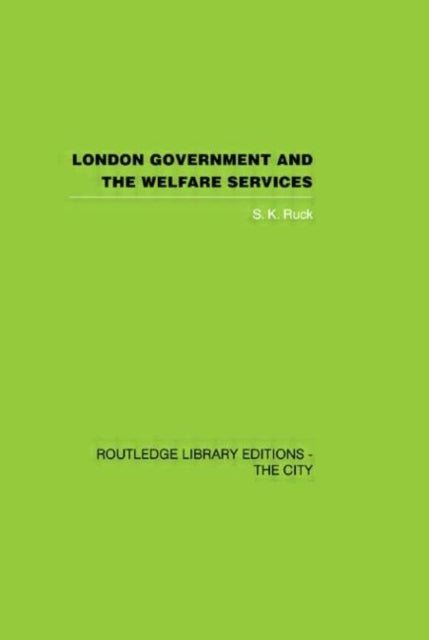 Book cover of: London Government and the Welfare Services. By: S. K. Ruck