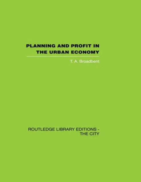 Book cover of: Planning and Profit in the Urban Economy. By: T. A Broadbent