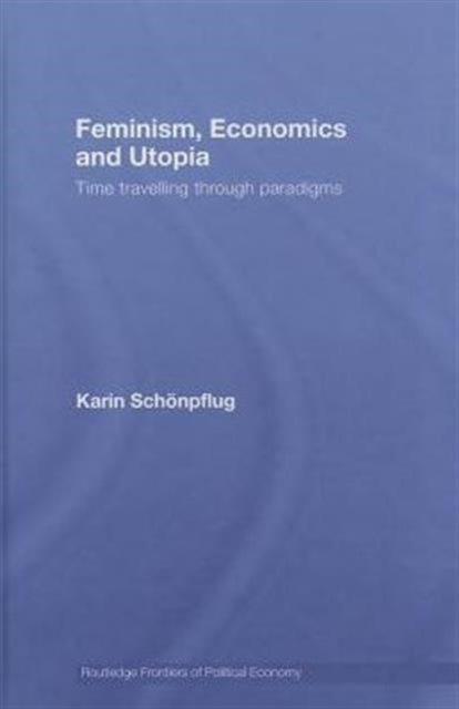 Book cover of: Feminism, Economics and Utopia. By: Karin Schönpflug, Kari Schönpflug