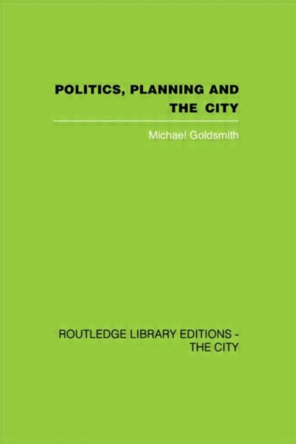 Book cover of: Politics, Planning and the City. By: Mich Goldsmith