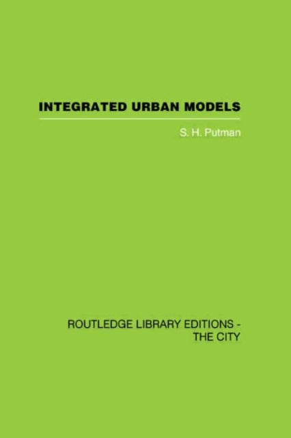 Book cover of: Integrated Urban Models Vol 1: Policy Analysis of Transportation and Land Use (RLE: The City). By: S. H. Putman