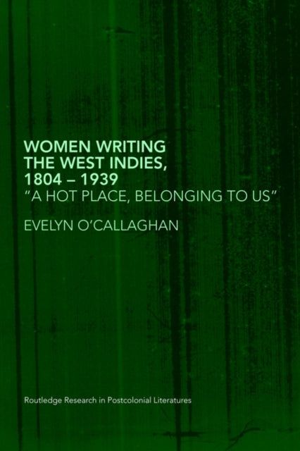 Book cover of: Women Writing the West Indies, 1804-1939. By: EVE O'CALLAGHAN