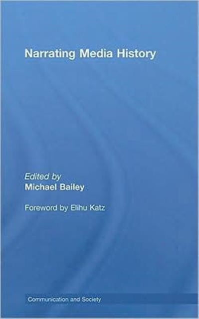 Book cover of: Narrating Media History. By: Michael Bailey